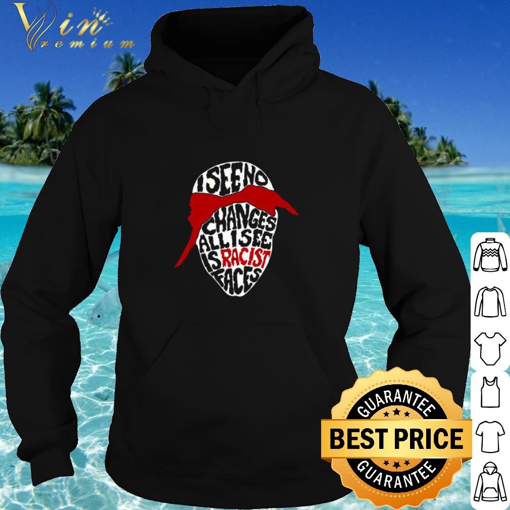 33106a44 best tupac i see no changes all i see is racist faces shirt 4 - Best Tupac I See No Changes All I See Is Racist Faces shirt