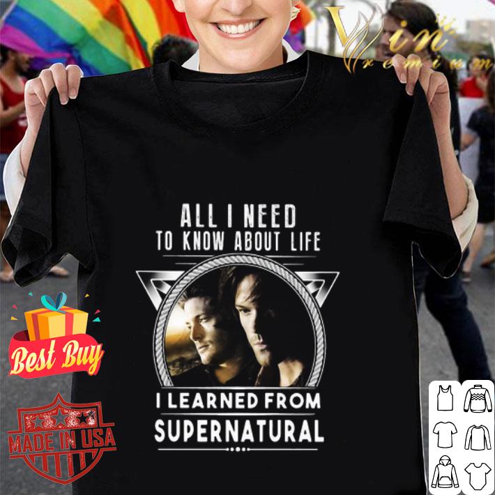 All I Need To Know About Life I Learned From Supernatural TV Series shirt