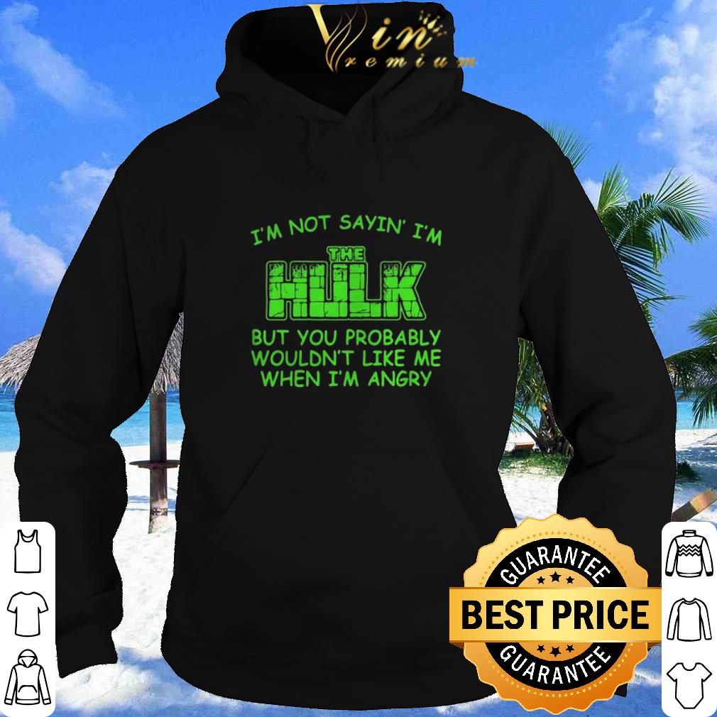 33e4f3d5 best i m not sayin i m the hulk but you probably wouldn t like me marvel shirt 4 - Best I’m Not Sayin I’m The Hulk But You Probably Wouldn’t Like Me Marvel shirt
