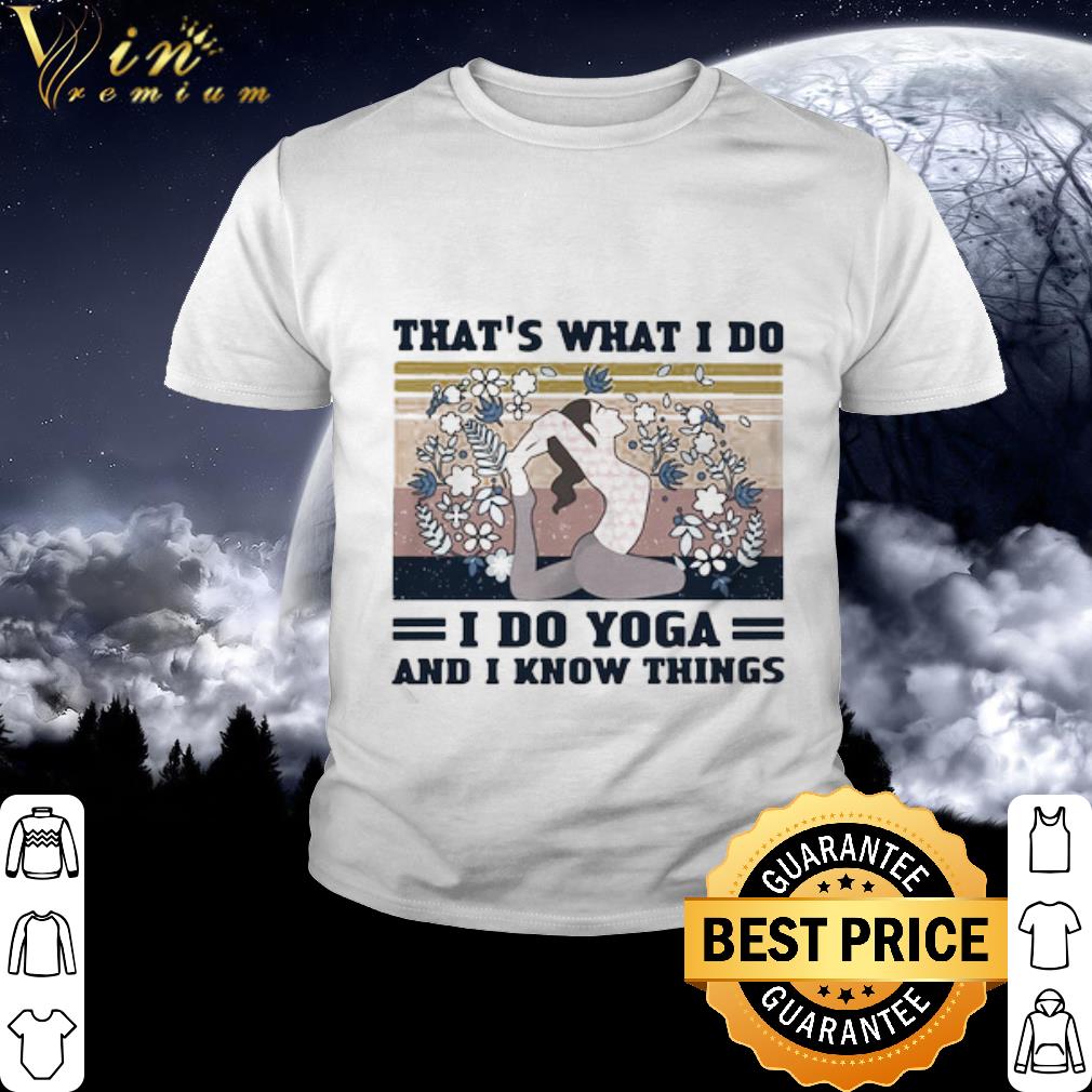 Nice Vintage That’s What I Do I Do Yoga And I Know Things Girl Flower shirt