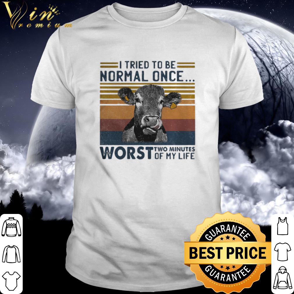 Cool Vintage Cow I Tried To Be Normal Once Worst Who Minutes Of My Life shirt