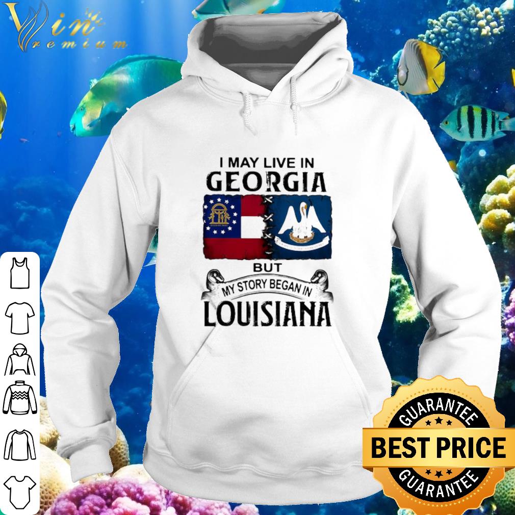 Cool I May Live In Georgia But My Story Began In Louisiana shirt 42a0ddc8 cool i may live in georgia but my story began in louisiana shirt 4 - Cool I May Live In Georgia But My Story Began In Louisiana shirt