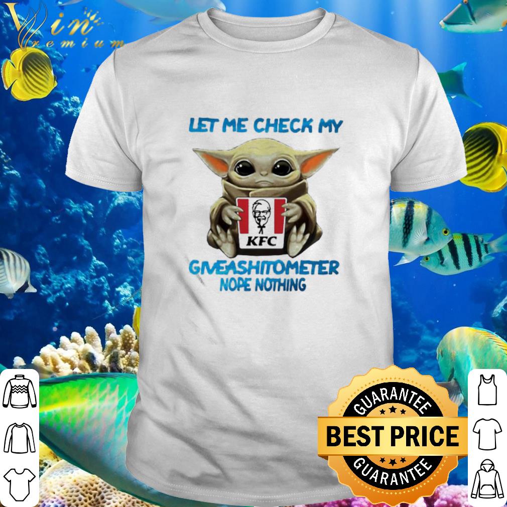 Pretty Star Wars Baby Yoda Hug Kfc Let Me Check My Giveashitometer Nope Nothing shirt