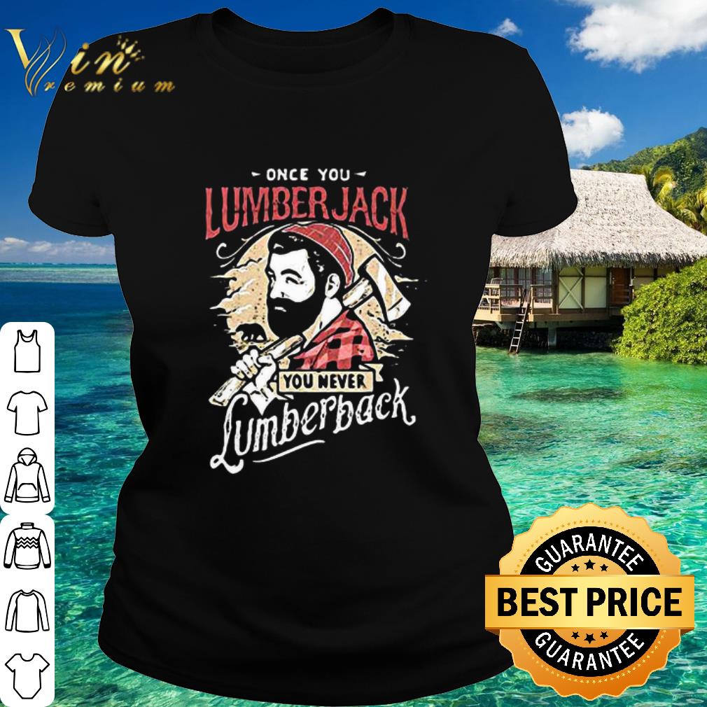 Official Once You Lumberjack You Never Lumberback shirt