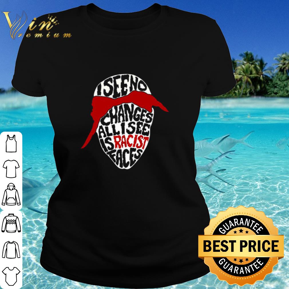 Best Tupac I See No Changes All I See Is Racist Faces shirt