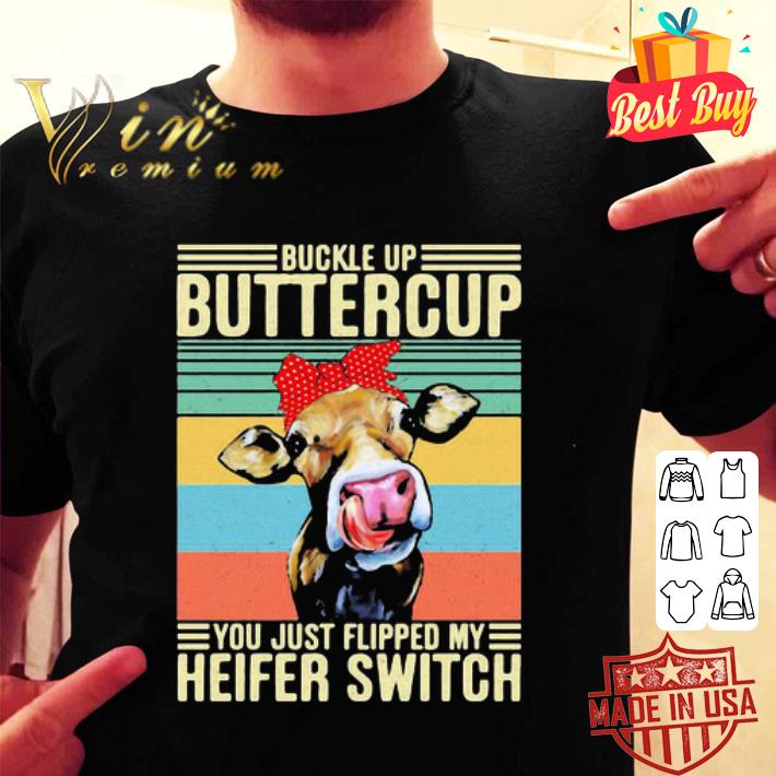 Vintage Buckle Up Buttercup You Just Flipped My Heifer Switch Cow shirt