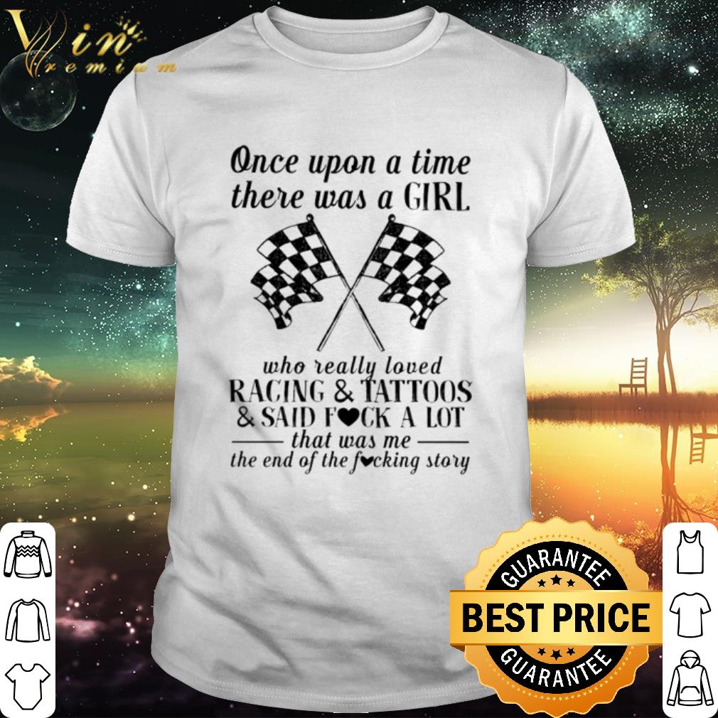 Best Once upon a time there was a girl who really loved racing and tattoos shirt