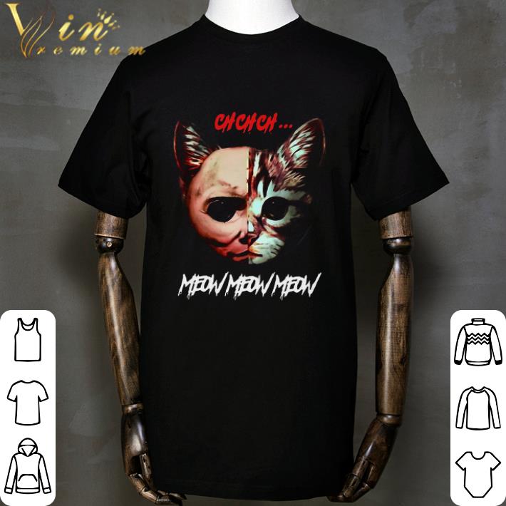 Chchch Meow Meow Meow The Faces Cat and Michael Myers shirt