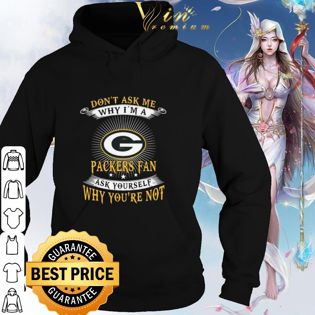 Pretty Don’t Ask Me Why I’m A Packers Fan Ask Yourself Why You’re Not shirt 635ac1da pretty don t ask me why i m a packers fan ask yourself why you re not shirt 4 - Pretty Don’t Ask Me Why I’m A Packers Fan Ask Yourself Why You’re Not shirt