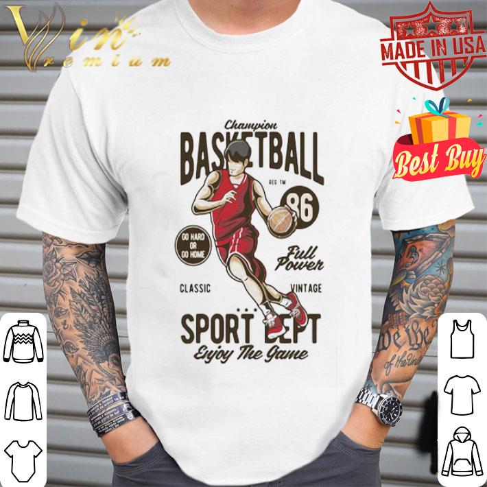 Champion Basketball 86 Full Powersport Dept Enjoy The Game shirt