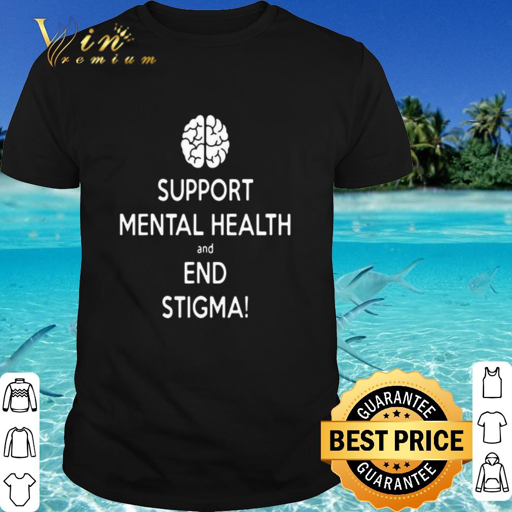 Premium Brain Support Mental Health And End Stigma shirt