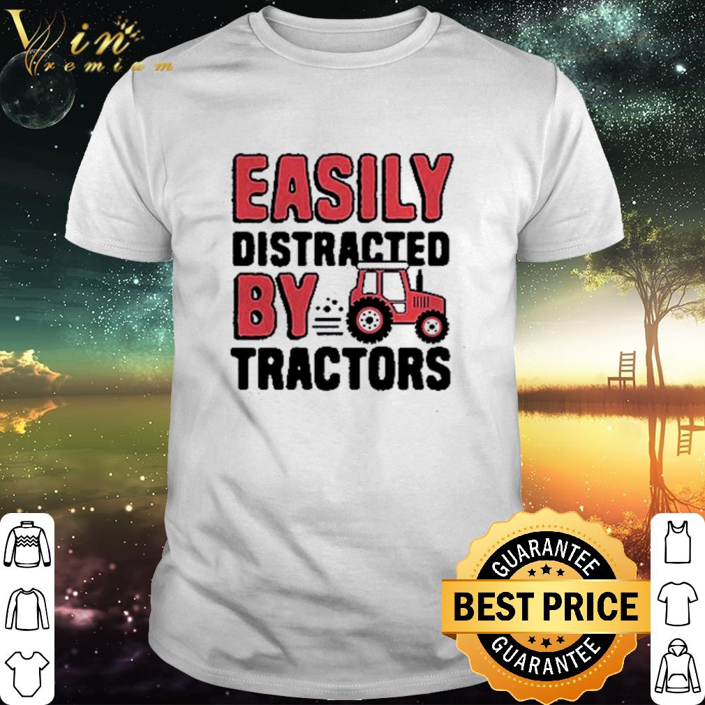 Cool Farmer Easily distracted by tractors shirt