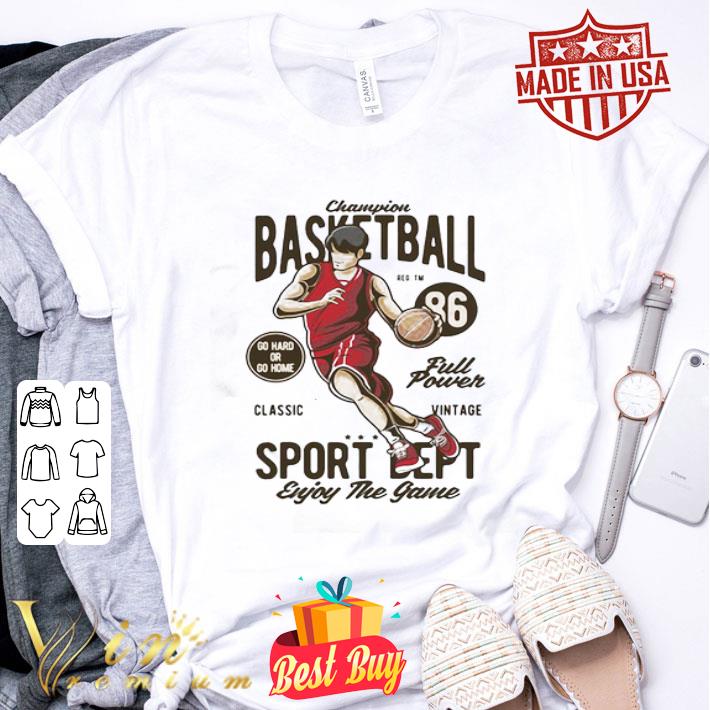 Champion Basketball 86 Full Powersport Dept Enjoy The Game shirt