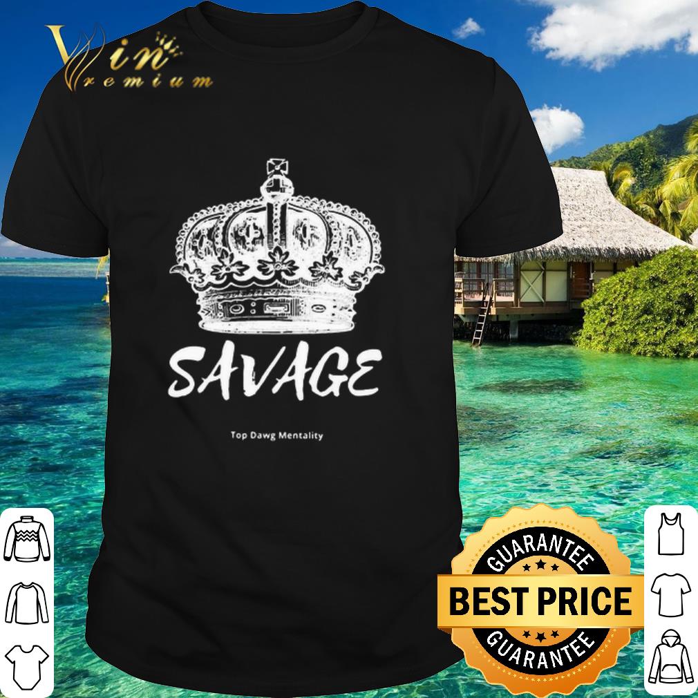 Nice King Savage Top Dawg Mentality shirt