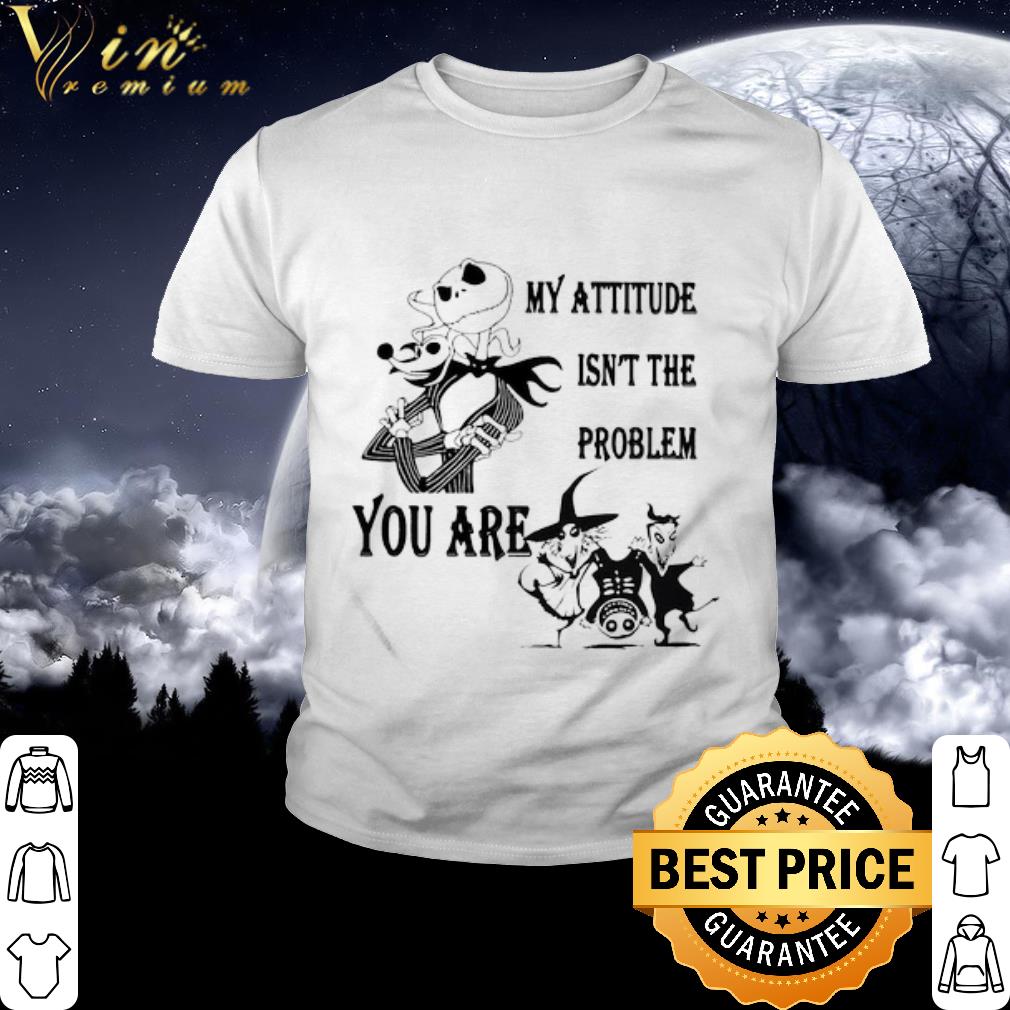 Best Jack Skellington and Zero My Attitude Isn’t The Problem You Are shirt
