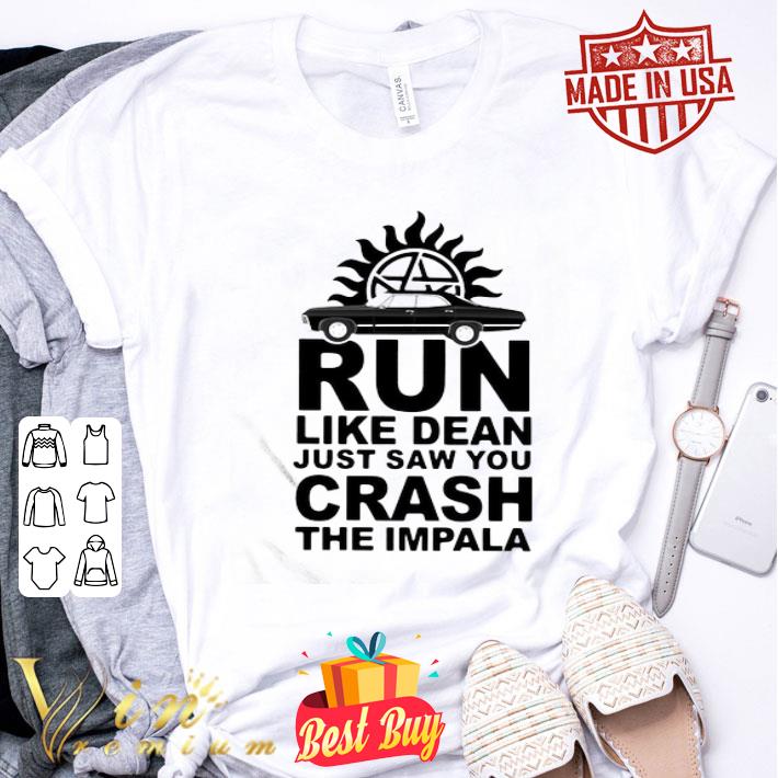 Supernatural run like dean just saw you crash the impala shirt