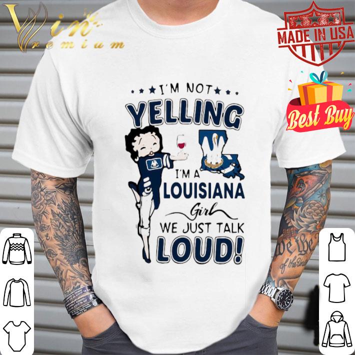 Betty Boop I’m Not Yelling I’m A Louisiana Girl We Just Talk Loud shirt