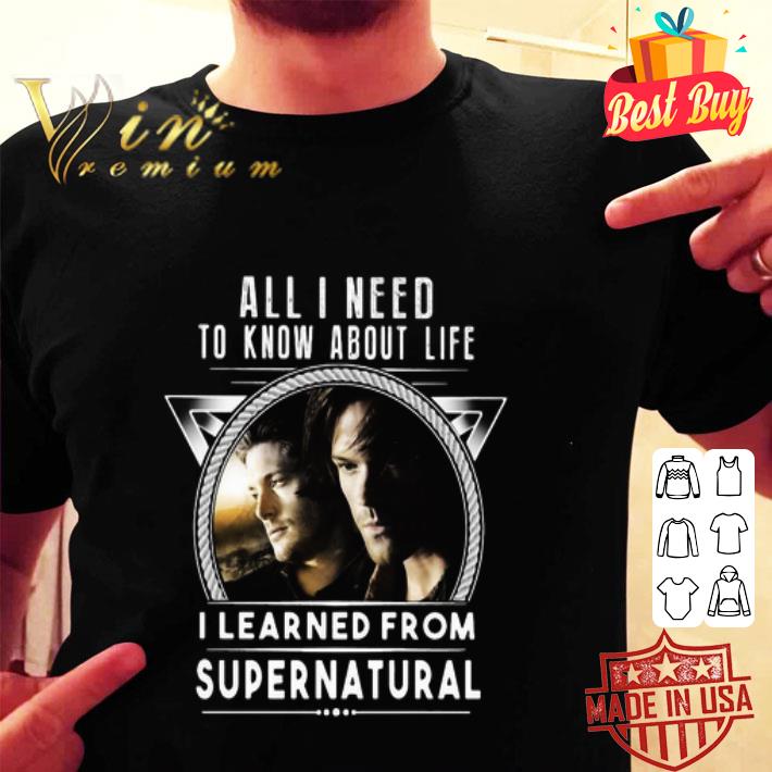 All I Need To Know About Life I Learned From Supernatural TV Series shirt