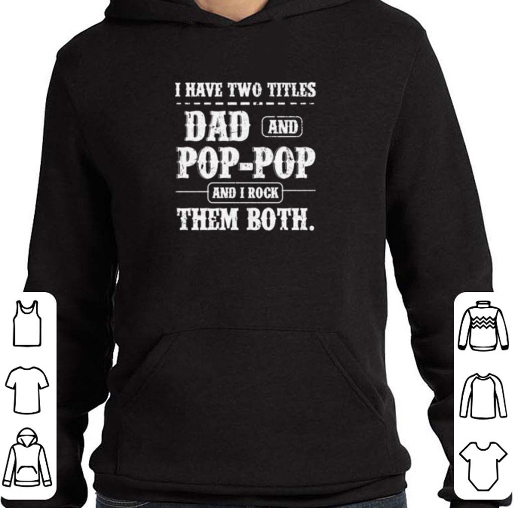 Hot I have two titles Dad and Pop Pop and I rock them both father's day shirt 9e0e0862 hot i have two titles dad and pop pop and i rock them both father s day shirt 4 - Hot I have two titles Dad and Pop Pop and I rock them both father's day shirt