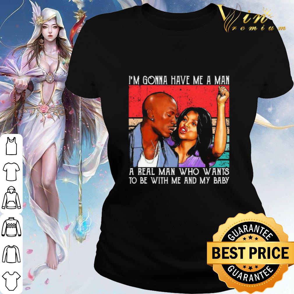 Nice Kirsten Campbell I’m Gonna Have Me A Man A Real Man Who Wants To Be With Me And My Baby shirt
