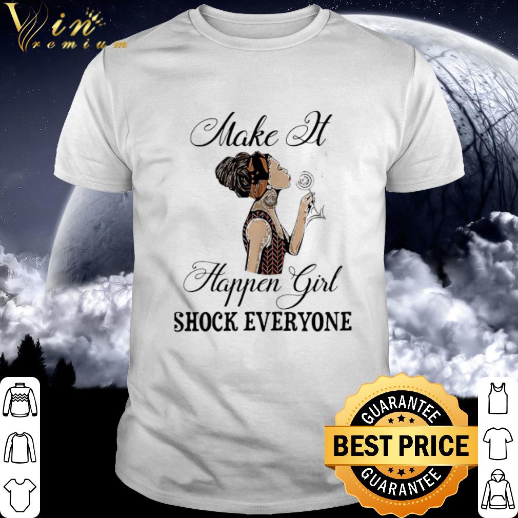 Best Make it happen girl shock everyone black lives matter shirt