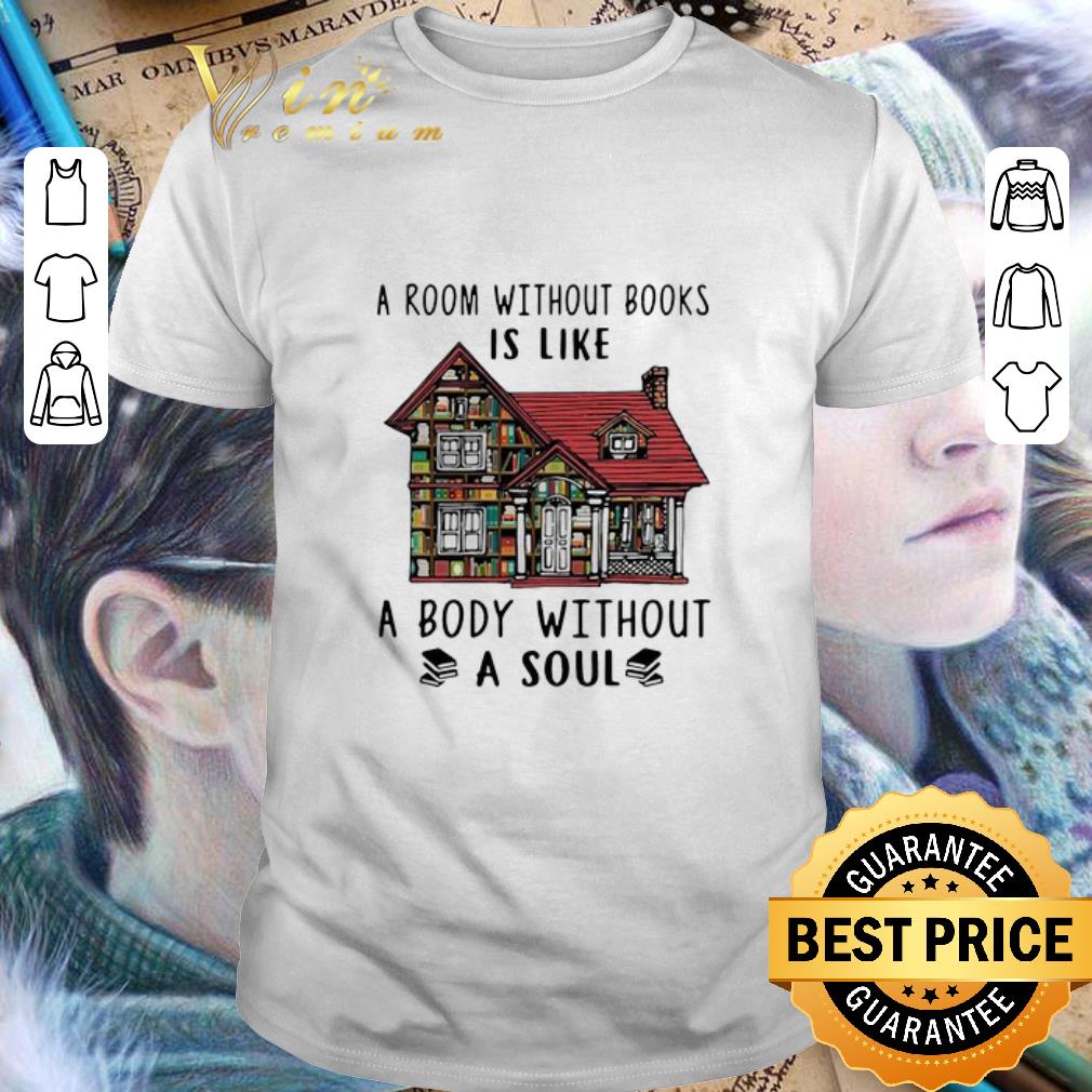 A Room Without Books Is Like A Body Without A Soul shirt