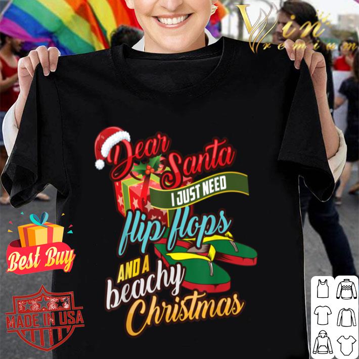 Dear Santa Just Need Flip Flops And A Beachy Christmas Gift T-Shirt