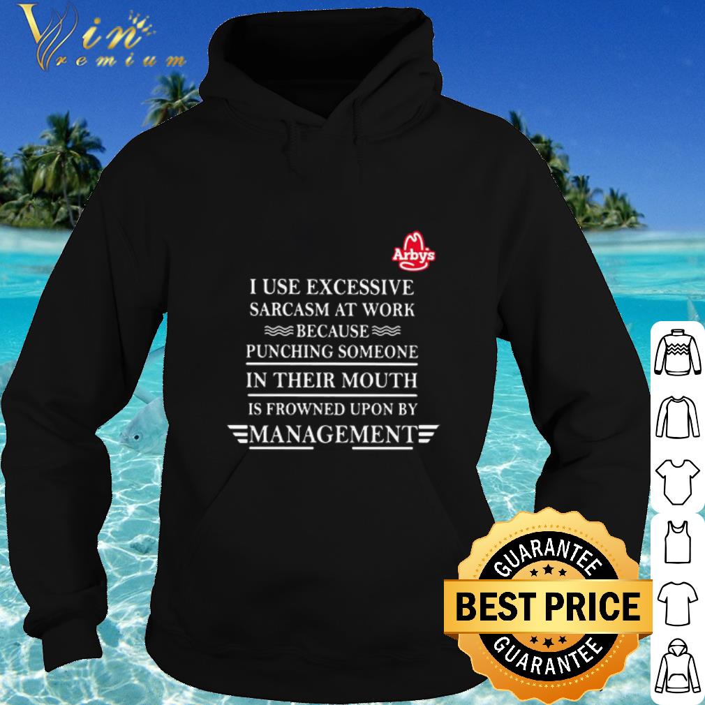Cool Arby’s i use excessive sarcasm at work because punching someone in their mouth is frowned upon by management shirt b545689a cool arby s i use excessive sarcasm at work because punching someone in their mouth is frowned upon by management shirt 4 - Cool Arby’s i use excessive sarcasm at work because punching someone in their mouth is frowned upon by management shirt