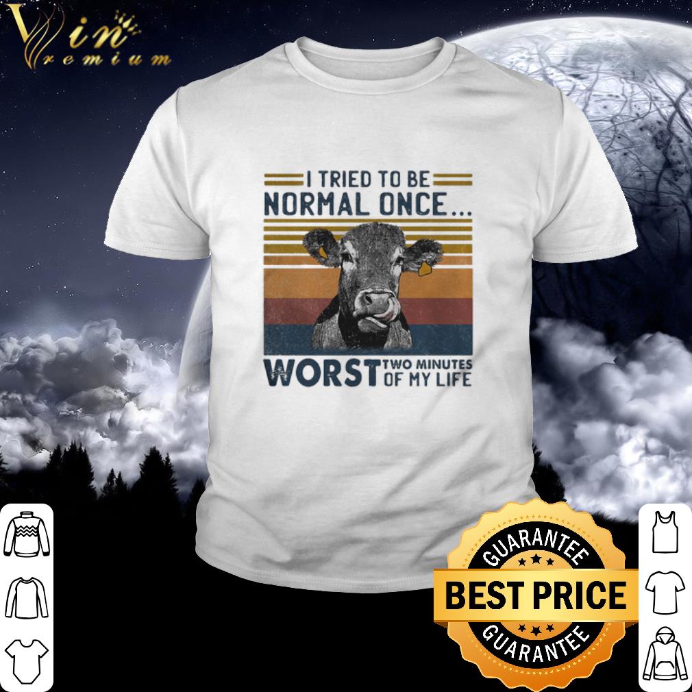 Cool Vintage Cow I Tried To Be Normal Once Worst Who Minutes Of My Life shirt
