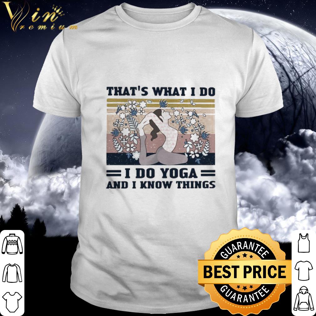 Nice Vintage That’s What I Do I Do Yoga And I Know Things Girl Flower shirt