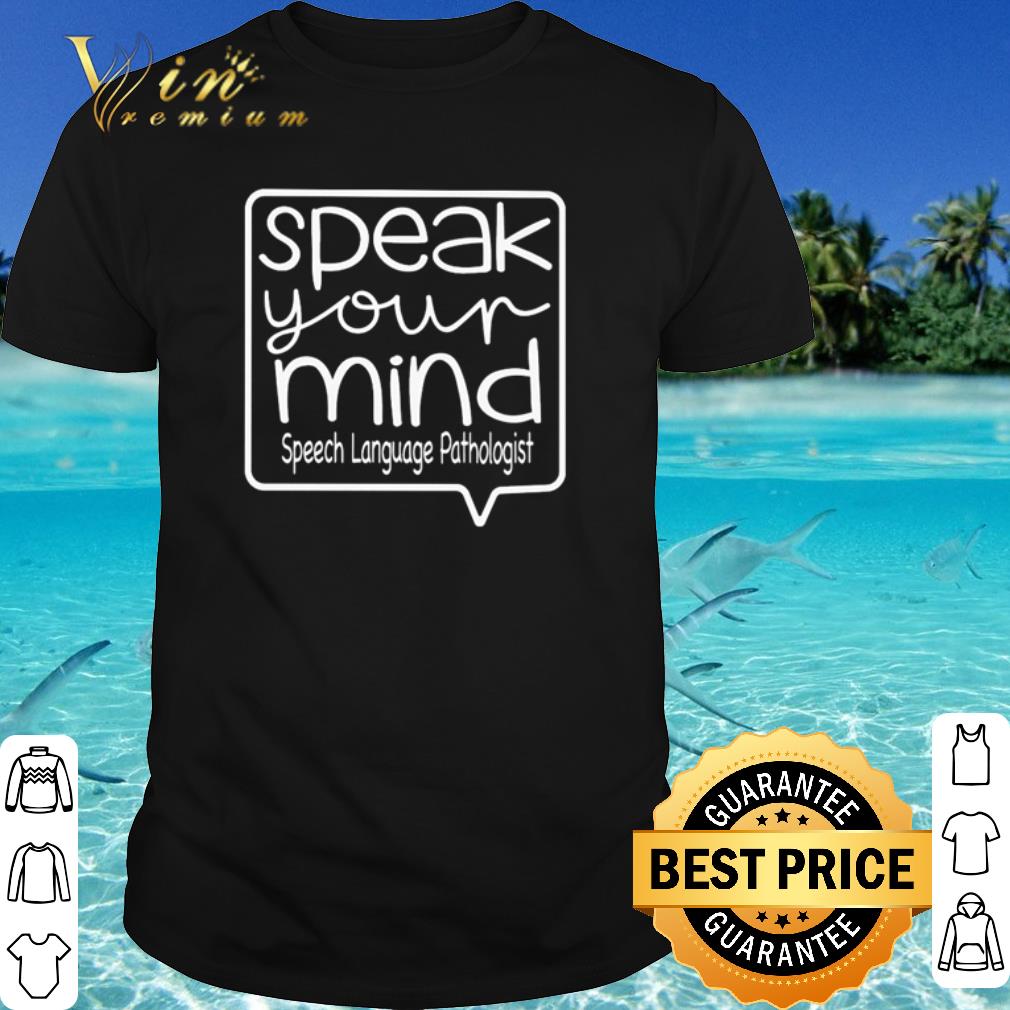 Best Speak your mind speech language pathologist shirt