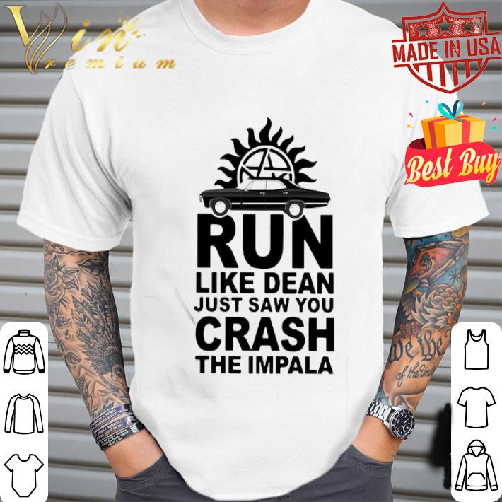 Supernatural run like dean just saw you crash the impala shirt