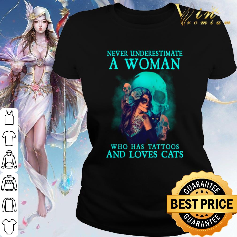 Best Skull Tattoo Girl Never Underestimate A Woman Who Has Tattoos And Loves Cats shirt