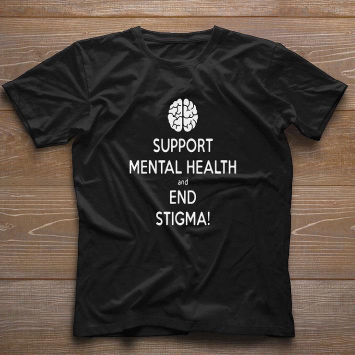 Funny Brain Support Mental Health And End Stigma shirt