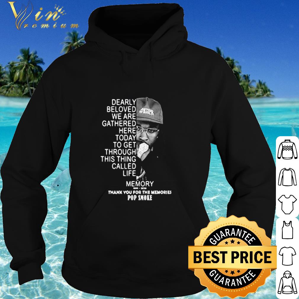 c5b60771 cool dearly beloved we are gathered here today to get through this things called life memory thank you for the memories pop smoke shirt 4 - Cool Dearly beloved we are gathered here today to get through this things called life memory thank you for the memories pop smoke shirt