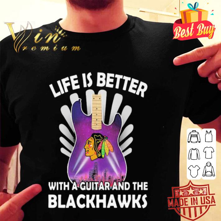 Life Is Better With A Guitar And The Blackhawks shirt