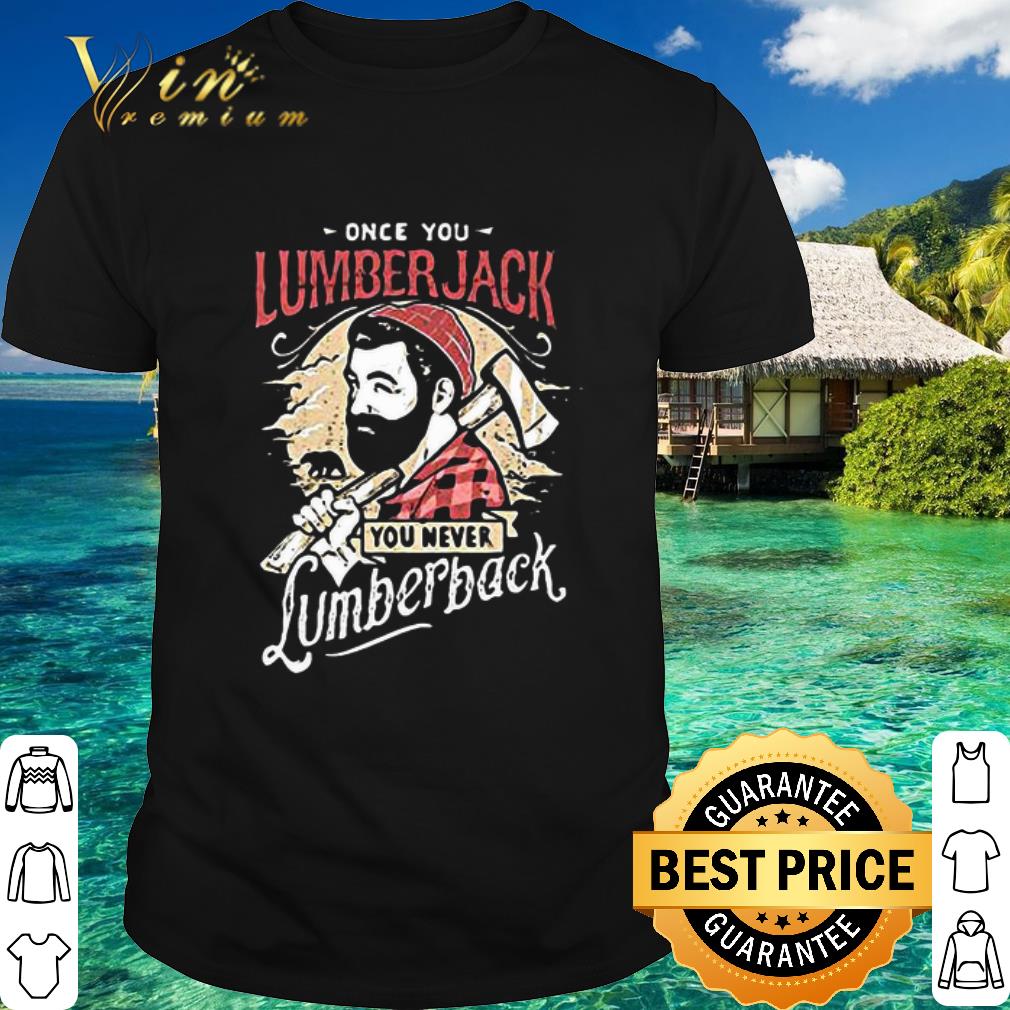 Official Once You Lumberjack You Never Lumberback shirt