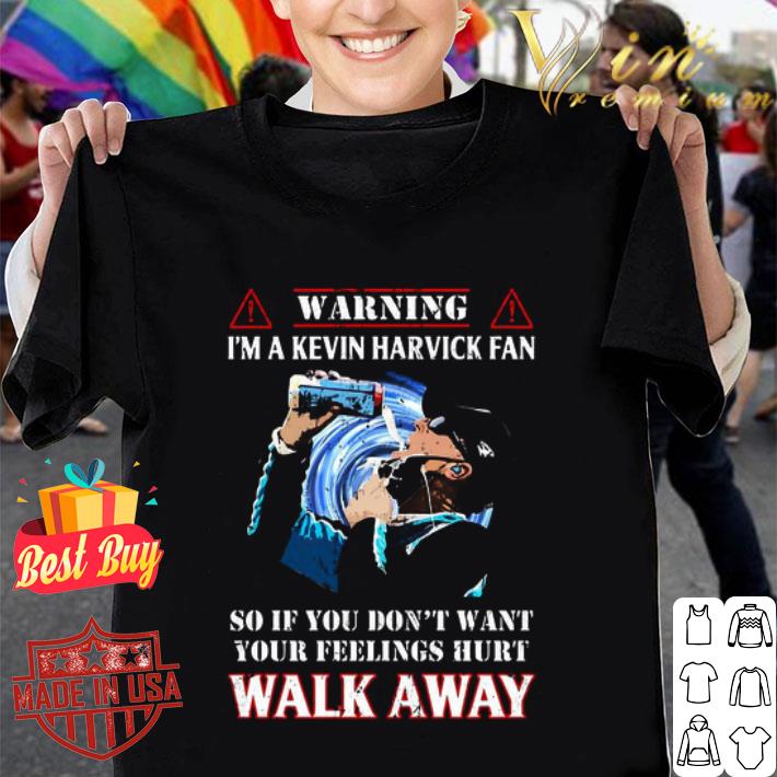 Warning I’m A Kevin Harvick Fan So If You Don’t Want Your Feelings Hurt Walk Away shirt