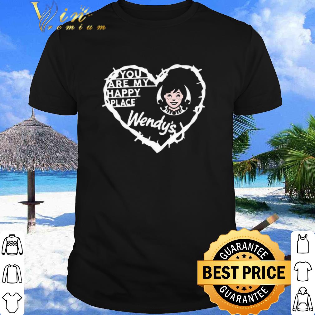 Cool You Are My Happy Place Wendy’s Love Heart shirt