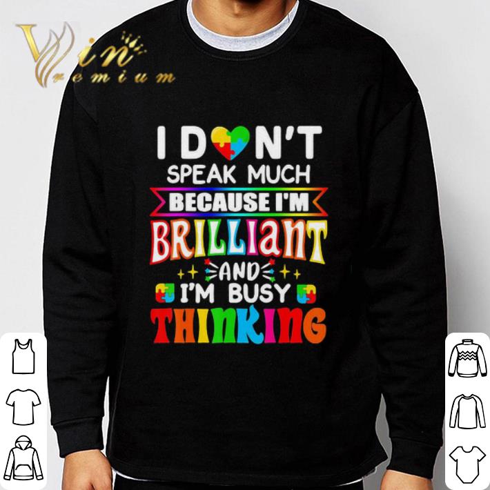 d9686c0c i don t speak much because i m brilliant and i m busy thinking shirt 4 - I Don’t Speak Much Because I’m Brilliant And I’m Busy Thinking shirt