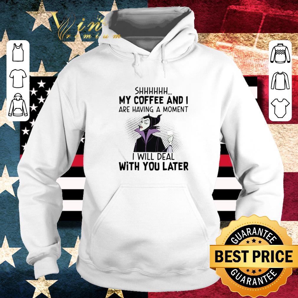 daa108d5 funny maleficent shhh my coffee and i are having a moment i will deal with you later shirt 4 - Funny Maleficent shhh my coffee and i are having a moment i will deal with you later shirt