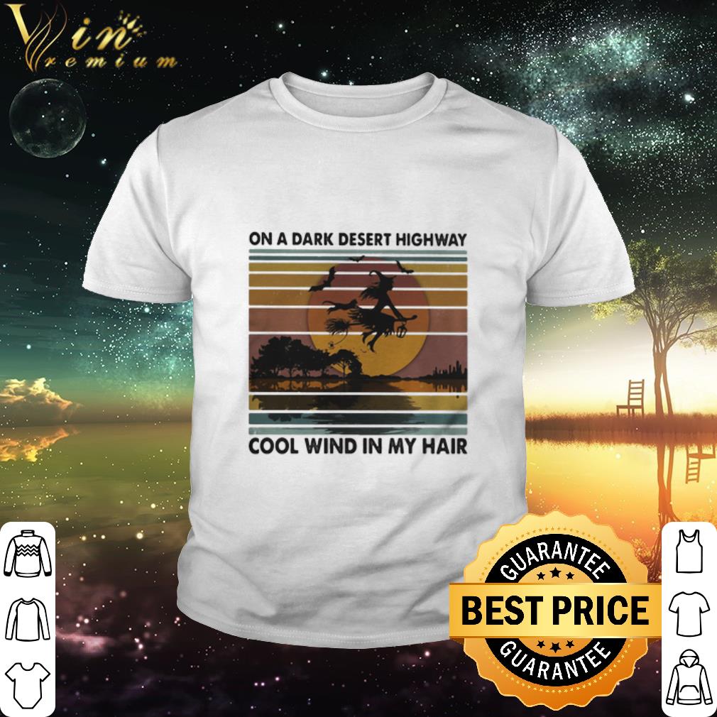 Cool On a dark desert highway cool wind in my hair witch halloween shirt