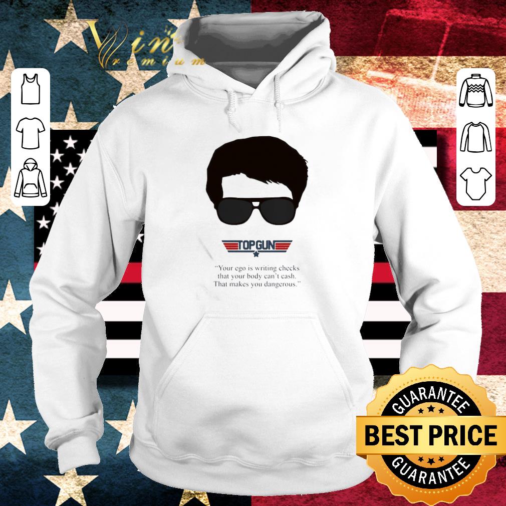 Awesome Top gun your ego is writing checks that your body can’t cash that makes you dangerous shirt e0cb7afb awesome top gun your ego is writing checks that your body can t cash that makes you dangerous shirt 4 - Awesome Top gun your ego is writing checks that your body can’t cash that makes you dangerous shirt