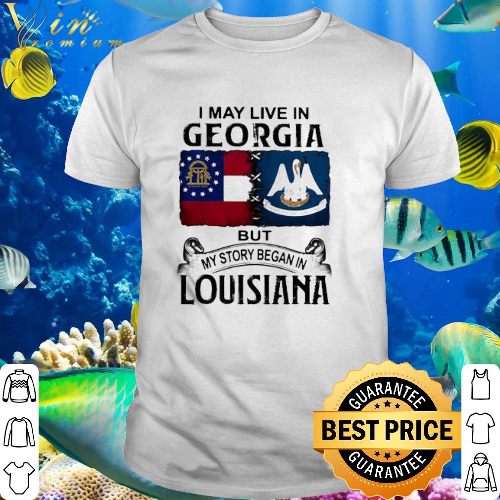 Cool I May Live In Georgia But My Story Began In Louisiana shirt