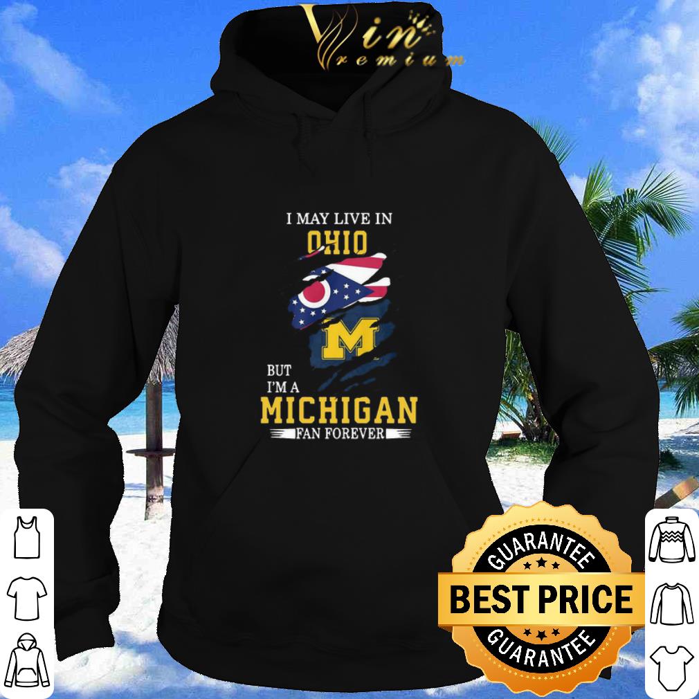 edaf9f30 premium i may live in ohio but i m a michigan wolverines fan forever shirt 4 - Premium I May Live In Ohio But I’m A Michigan Wolverines Fan Forever shirt