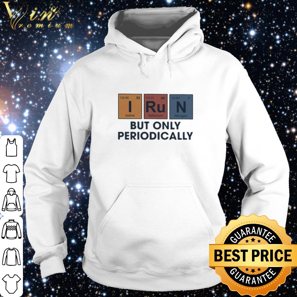 Official Vintage I Run But Only Periodically Iodone Ruthenium Nitrogen shirt f4f7509c official vintage i run but only periodically iodone ruthenium nitrogen shirt 4 - Official Vintage I Run But Only Periodically Iodone Ruthenium Nitrogen shirt