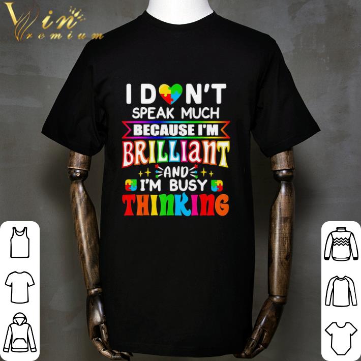 I Don’t Speak Much Because I’m Brilliant And I’m Busy Thinking shirt