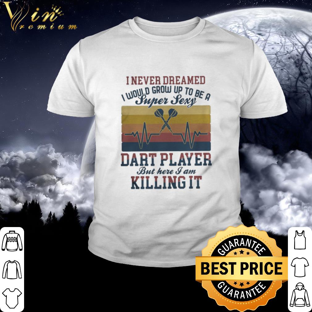 Nice Vintage Heartbeat I Never Dreamed I Would Grow Up To Be A Super Sexy Dart Player shirt