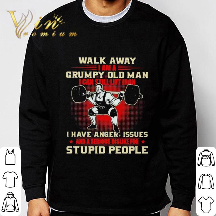 ff4ee190 walk away i am a grumpy old man i can still lift iron i have anger issues shirt 4 - Walk Away I Am A Grumpy Old Man I Can Still Lift Iron I Have Anger Issues shirt