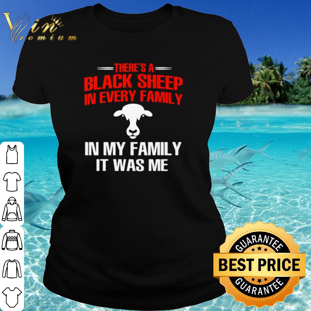 Cool There’s A Black Sheep In Every Family In My Family It Was Me shirt